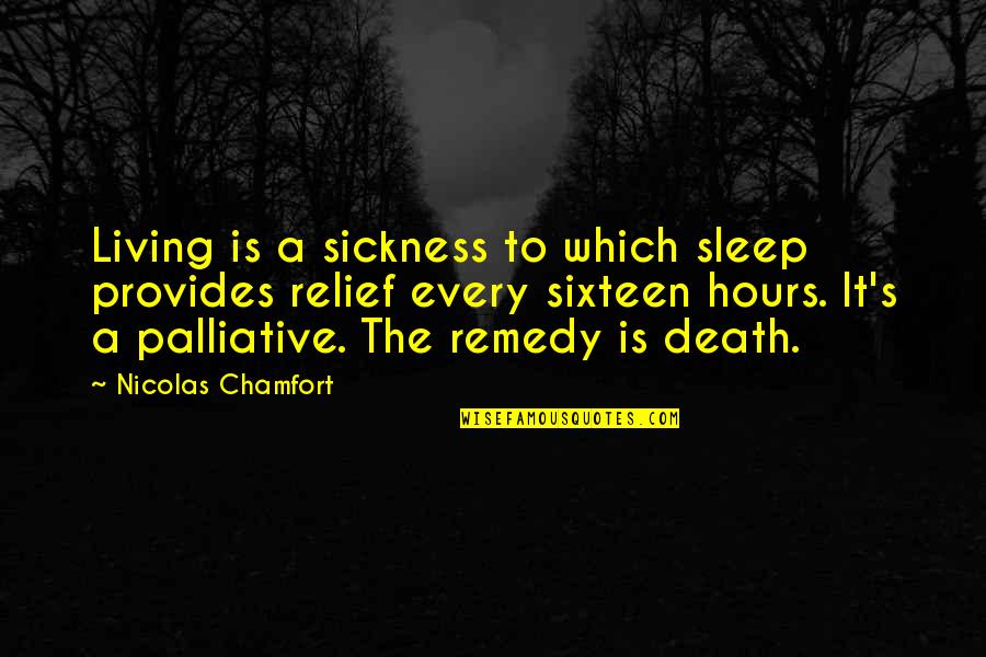 Geoinformational Quotes By Nicolas Chamfort: Living is a sickness to which sleep provides