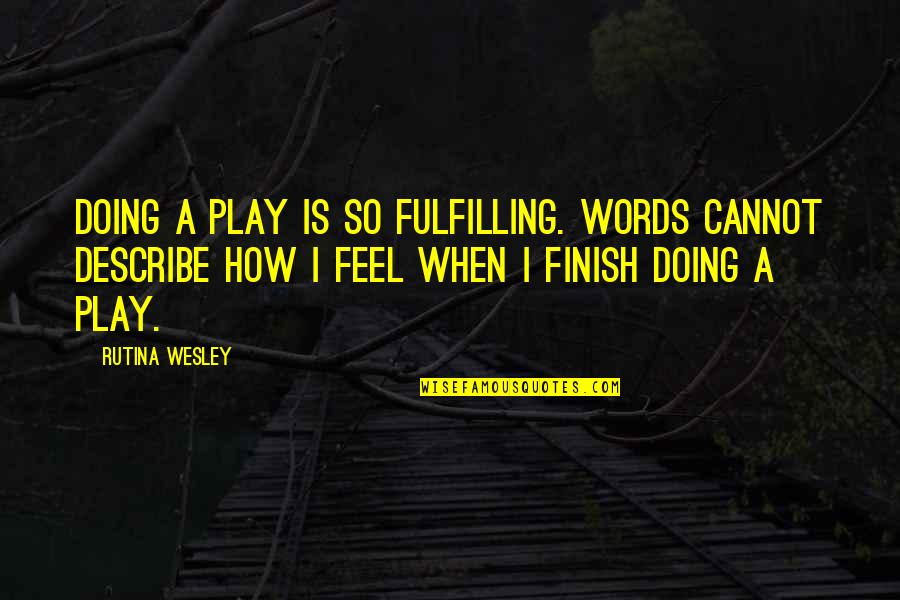 Geoinformational Quotes By Rutina Wesley: Doing a play is so fulfilling. Words cannot Geoinformational Quotes By Rutina Wesley: Doing a play is so fulfilling. Words cannot