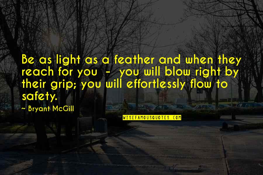 Geolocation Quotes By Bryant McGill: Be as light as a feather and when