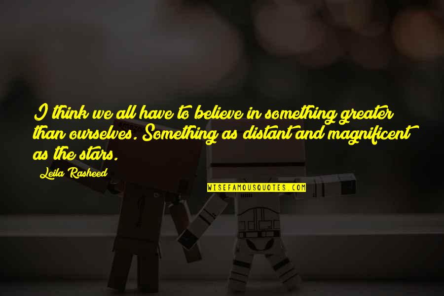 Geolocation Quotes By Leila Rasheed: I think we all have to believe in