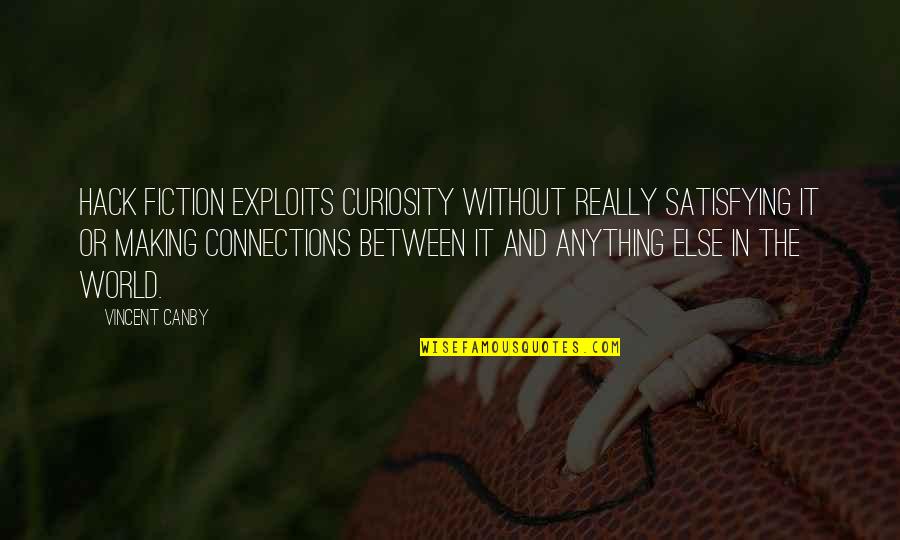 Geolocation Quotes By Vincent Canby: Hack fiction exploits curiosity without really satisfying it