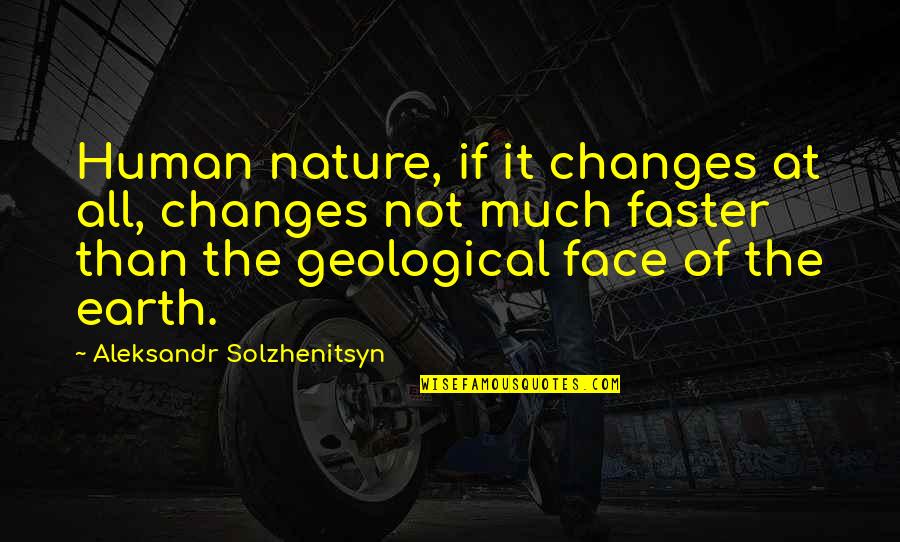 Geological Quotes By Aleksandr Solzhenitsyn: Human nature, if it changes at all, changes