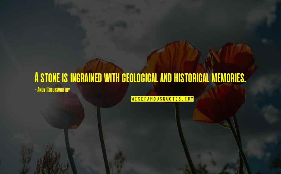 Geological Quotes By Andy Goldsworthy: A stone is ingrained with geological and historical Geological Quotes By Andy Goldsworthy: A stone is ingrained with geological and historical