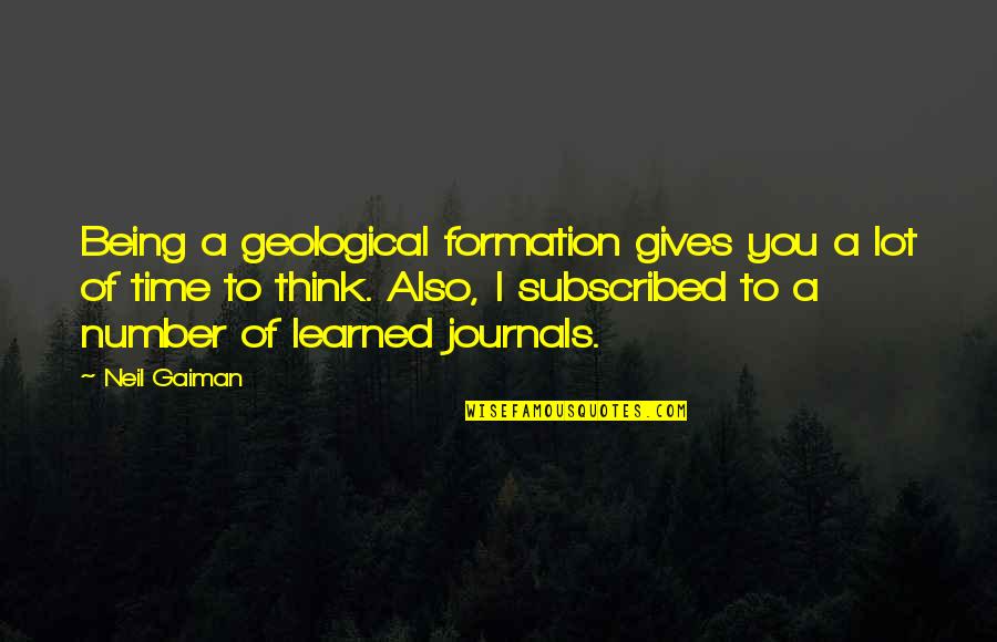 Geological Quotes By Neil Gaiman: Being a geological formation gives you a lot