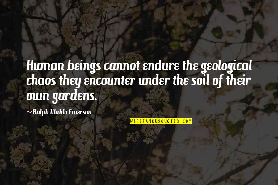 Geological Quotes By Ralph Waldo Emerson: Human beings cannot endure the geological chaos they