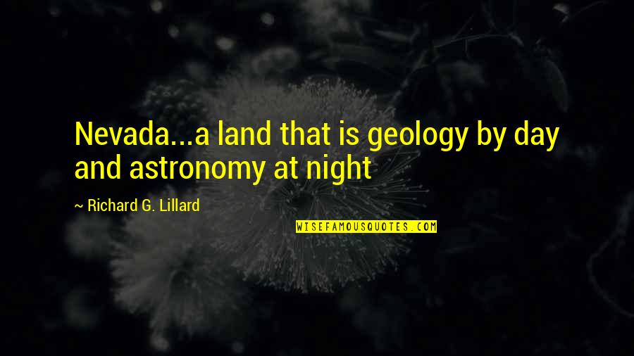 Geology Quotes By Richard G. Lillard: Nevada...a land that is geology by day and