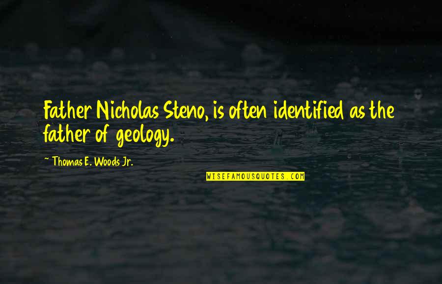Geology Quotes By Thomas E. Woods Jr.: Father Nicholas Steno, is often identified as the