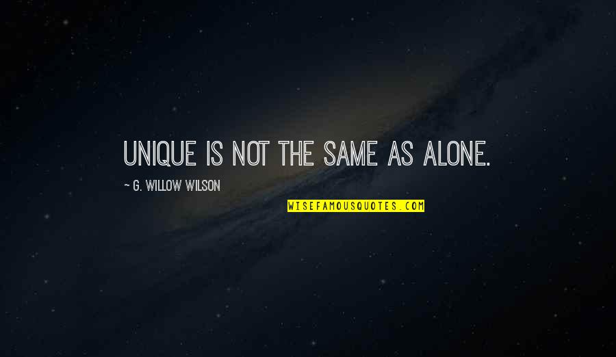 Geomagnetic Quotes By G. Willow Wilson: Unique is not the same as alone.