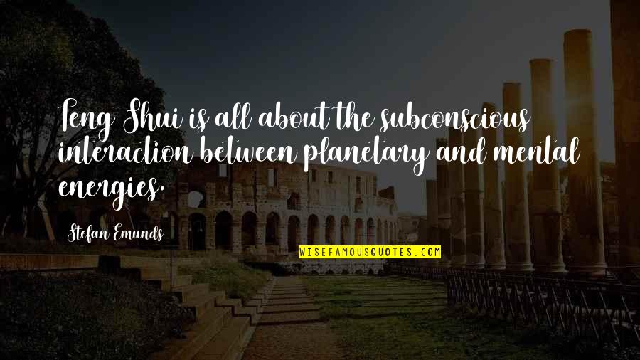 Geomancy Quotes By Stefan Emunds: Feng Shui is all about the subconscious interaction Geomancy Quotes By Stefan Emunds: Feng Shui is all about the subconscious interaction