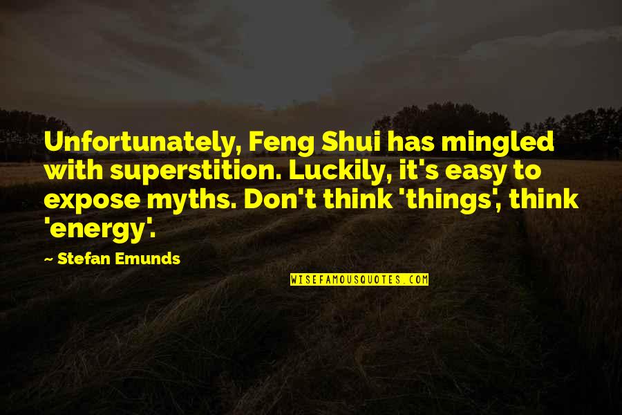 Geomancy Quotes By Stefan Emunds: Unfortunately, Feng Shui has mingled with superstition. Luckily,