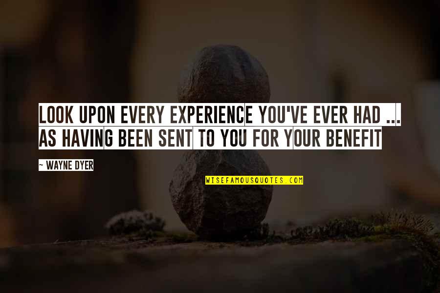 Geomantics Quotes By Wayne Dyer: Look Upon Every Experience You've Ever Had ...