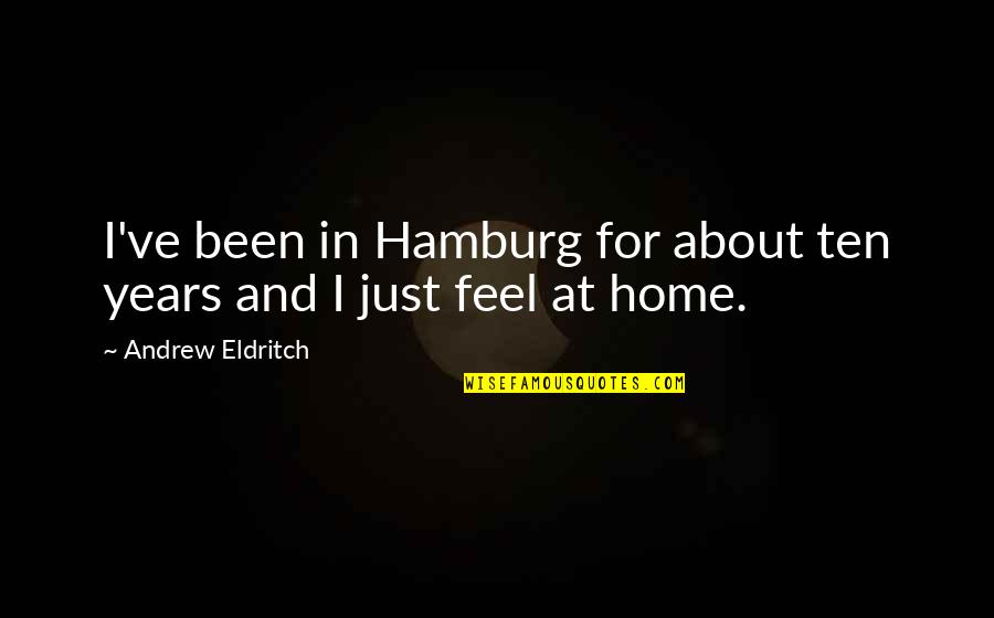 Geometer's Quotes By Andrew Eldritch: I've been in Hamburg for about ten years