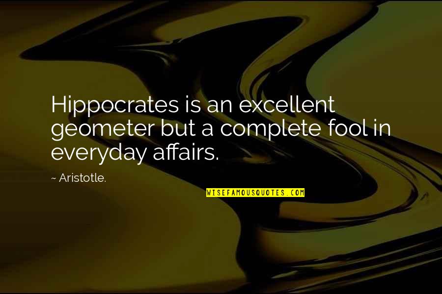 Geometer's Quotes By Aristotle.: Hippocrates is an excellent geometer but a complete