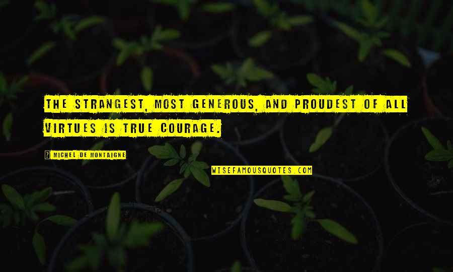Geometer's Quotes By Michel De Montaigne: The strangest, most generous, and proudest of all Geometer's Quotes By Michel De Montaigne: The strangest, most generous, and proudest of all