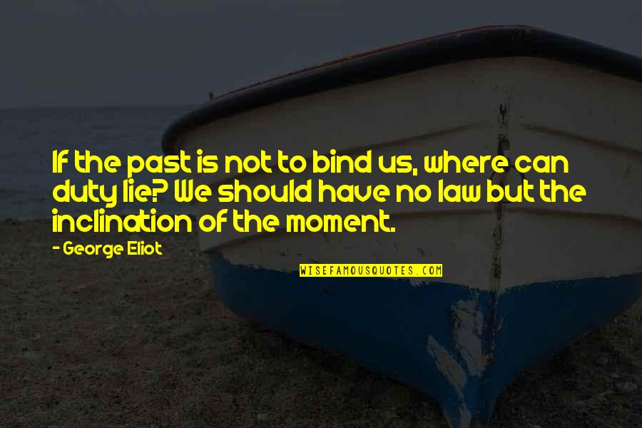 Geometric Art Quotes By George Eliot: If the past is not to bind us,