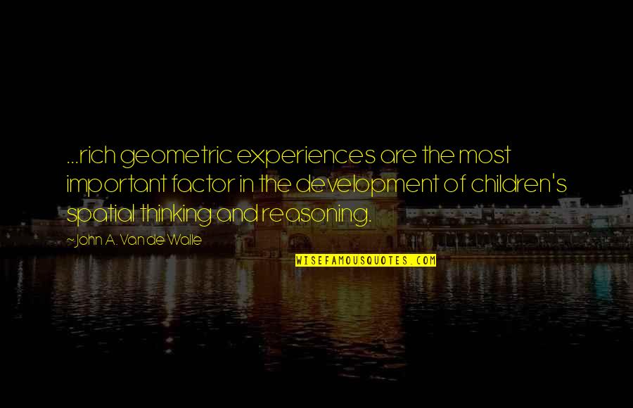 Geometric Quotes By John A. Van De Walle: ...rich geometric experiences are the most important factor