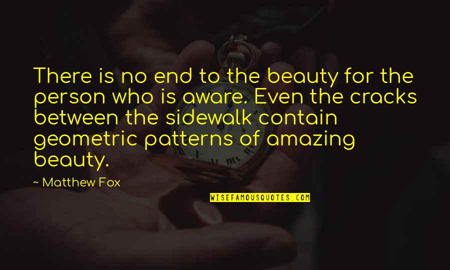Geometric Quotes By Matthew Fox: There is no end to the beauty for