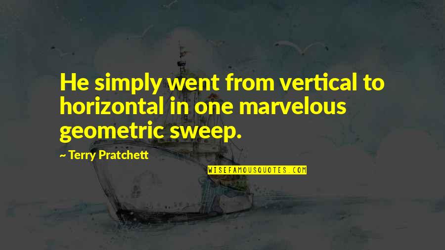 Geometric Quotes By Terry Pratchett: He simply went from vertical to horizontal in