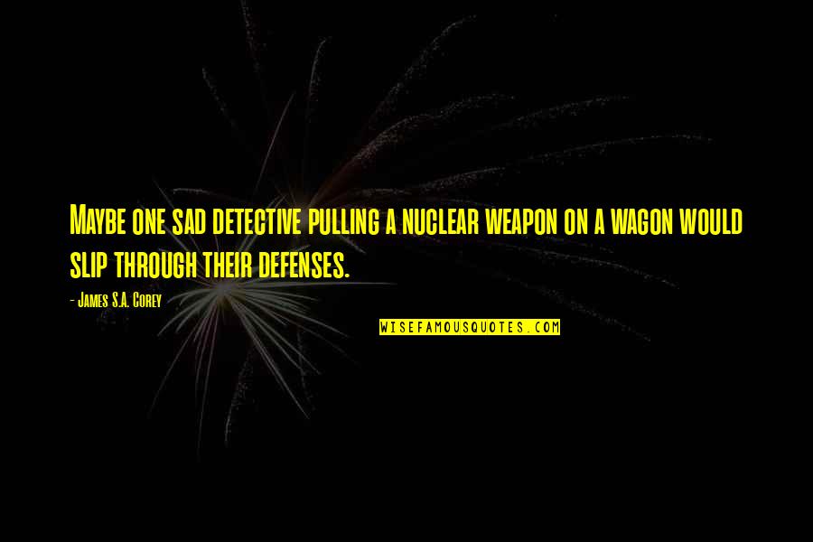 Geometric Sequence Quotes By James S.A. Corey: Maybe one sad detective pulling a nuclear weapon