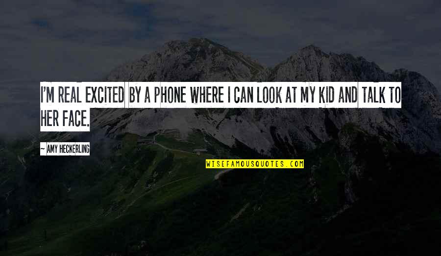 Geometric Shapes Quotes By Amy Heckerling: I'm real excited by a phone where I