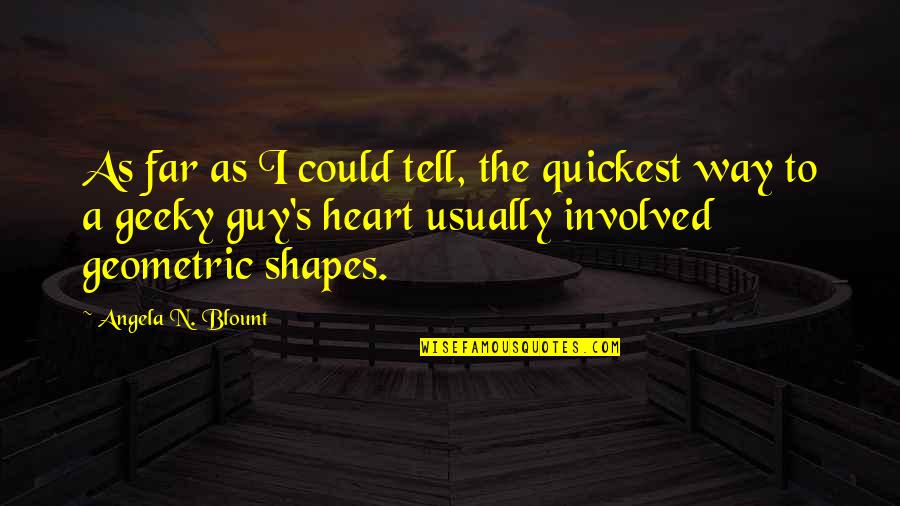 Geometric Shapes Quotes By Angela N. Blount: As far as I could tell, the quickest