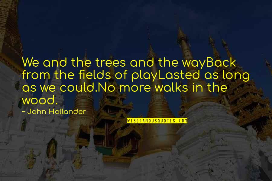 Geometrical Patterns Quotes By John Hollander: We and the trees and the wayBack from