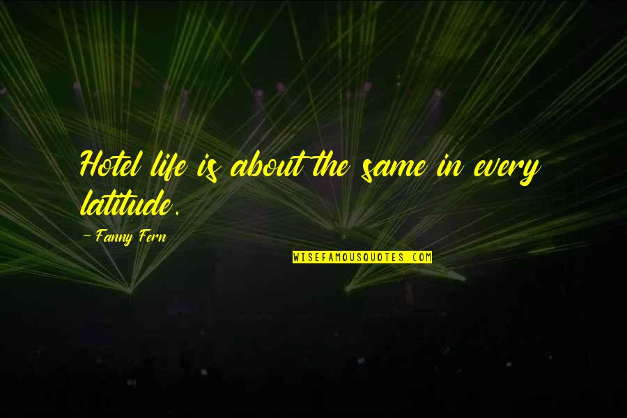 Geometrical Quotes By Fanny Fern: Hotel life is about the same in every Geometrical Quotes By Fanny Fern: Hotel life is about the same in every