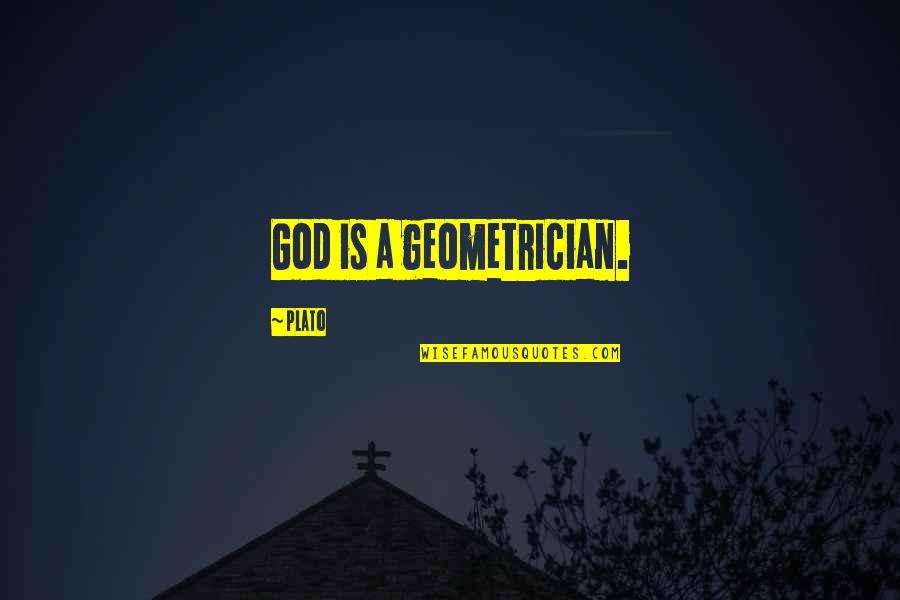 Geometrician Quotes By Plato: God is a geometrician.