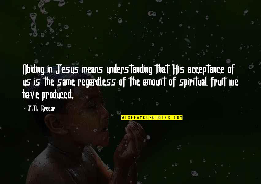 Geometrico El Quotes By J.D. Greear: Abiding in Jesus means understanding that His acceptance