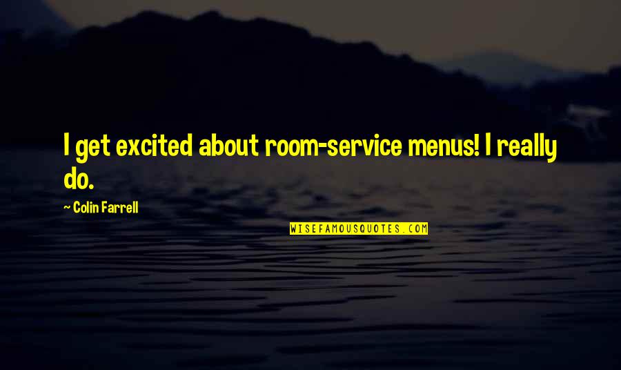 Geometrico Quotes By Colin Farrell: I get excited about room-service menus! I really