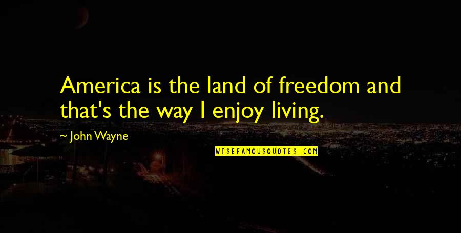 Geometrico Quotes By John Wayne: America is the land of freedom and that's