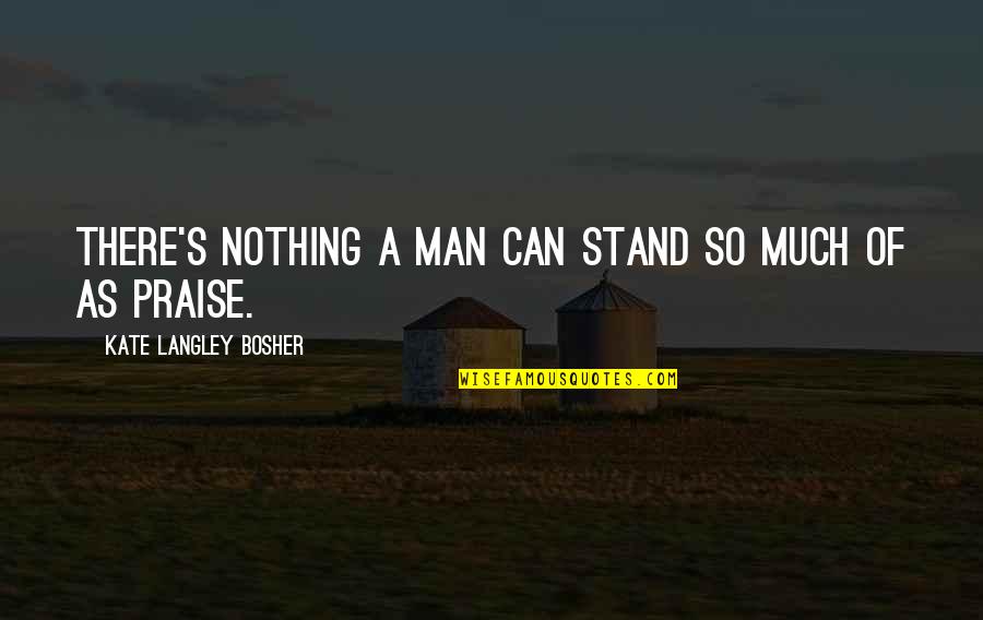 Geometrico Quotes By Kate Langley Bosher: There's nothing a man can stand so much