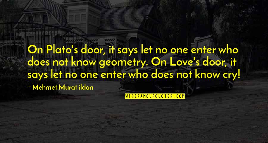 Geometry Love Quotes By Mehmet Murat Ildan: On Plato's door, it says let no one