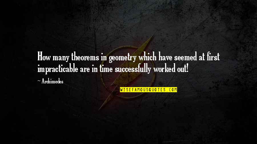 Geometry's Quotes By Archimedes: How many theorems in geometry which have seemed