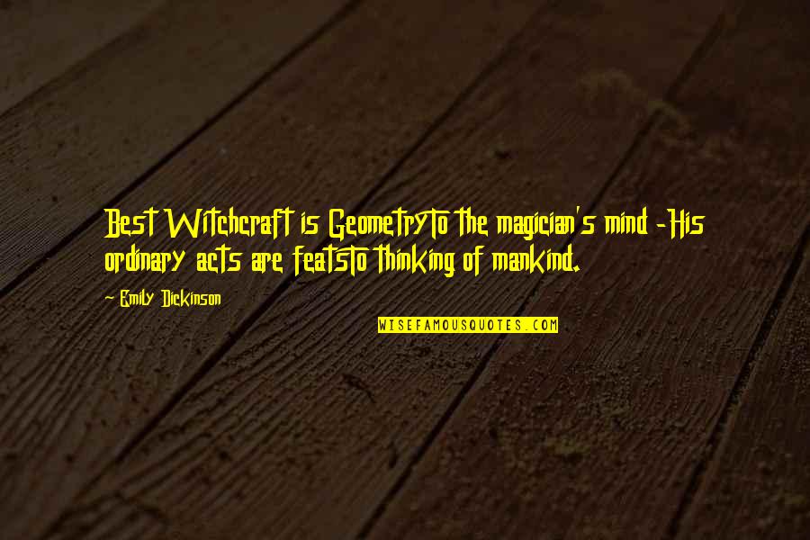 Geometry's Quotes By Emily Dickinson: Best Witchcraft is GeometryTo the magician's mind -His