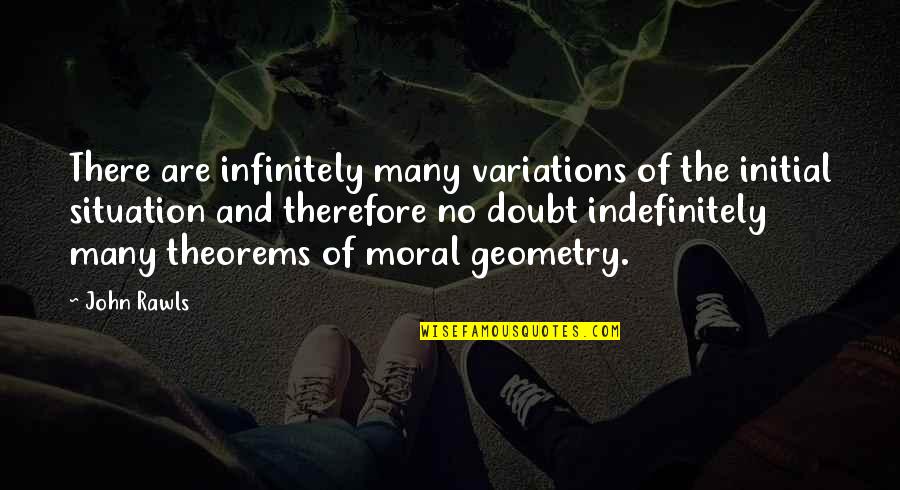 Geometry's Quotes By John Rawls: There are infinitely many variations of the initial
