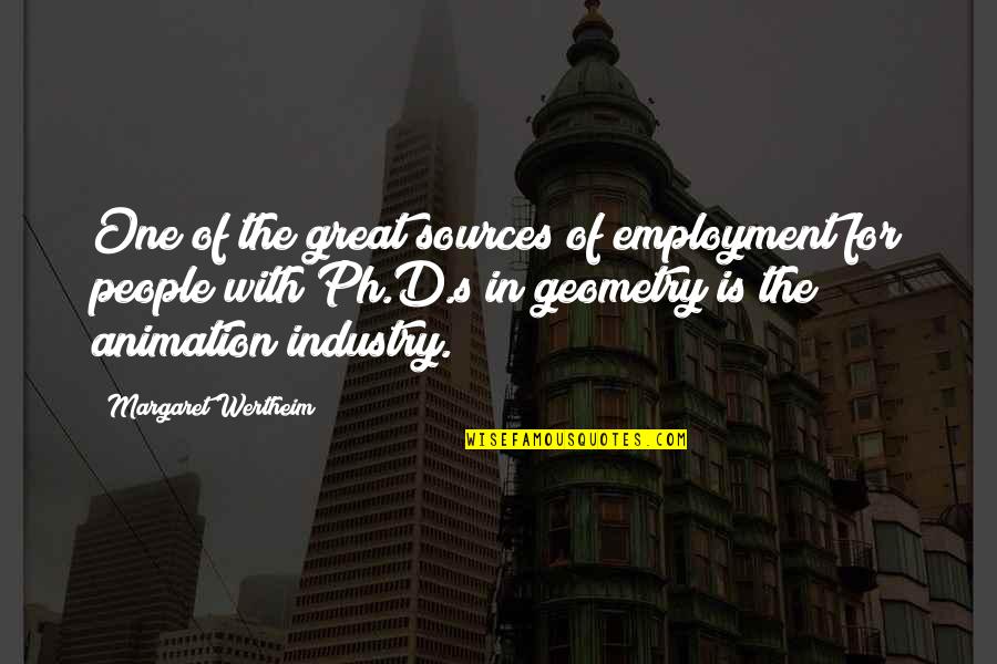 Geometry's Quotes By Margaret Wertheim: One of the great sources of employment for