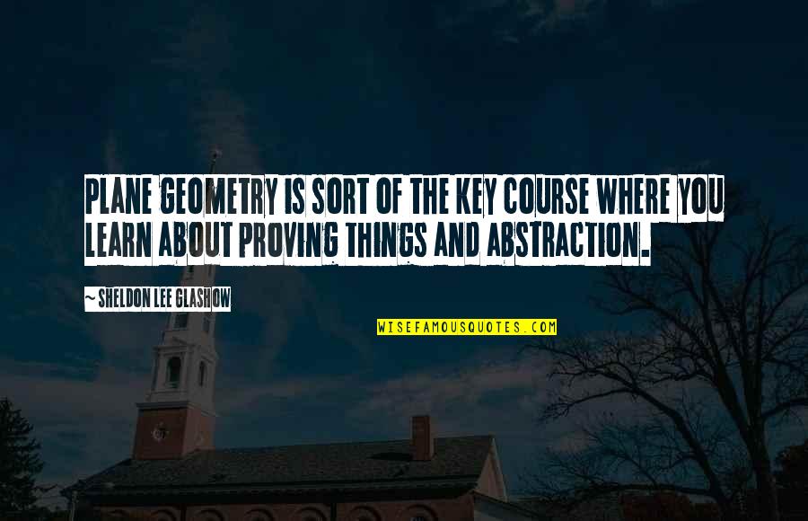 Geometry's Quotes By Sheldon Lee Glashow: Plane geometry is sort of the key course