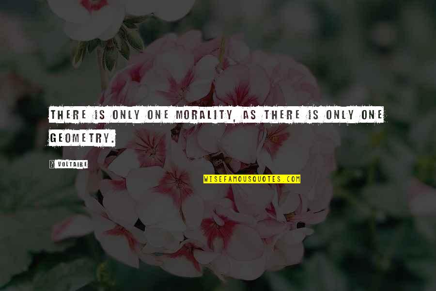 Geometry's Quotes By Voltaire: There is only one morality, as there is