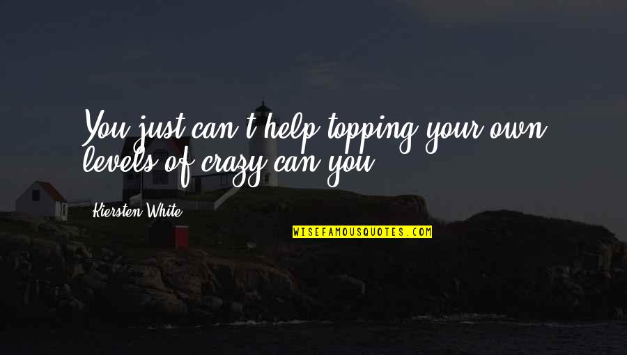Geonosian Star Quotes By Kiersten White: You just can't help topping your own levels Geonosian Star Quotes By Kiersten White: You just can't help topping your own levels