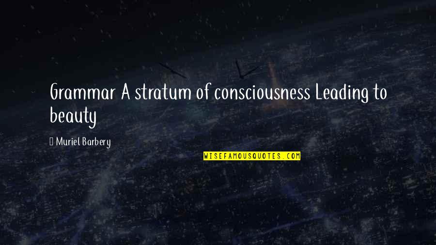Geonosis Battle Quotes By Muriel Barbery: Grammar A stratum of consciousness Leading to beauty
