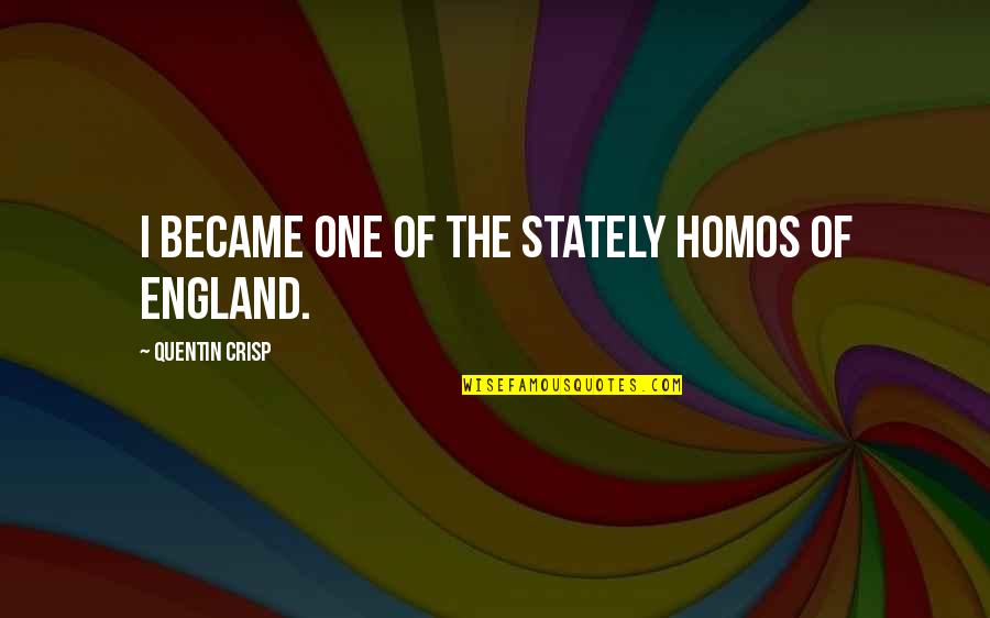 Geophysical Quotes By Quentin Crisp: I became one of the stately homos of