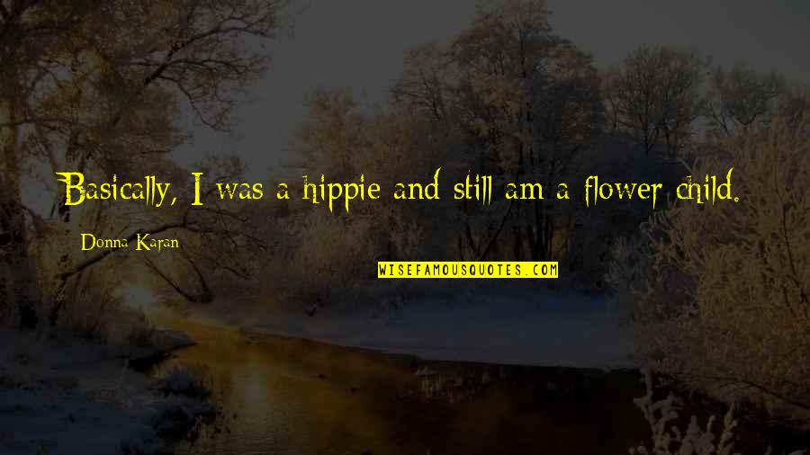 Geophysical Research Quotes By Donna Karan: Basically, I was a hippie and still am