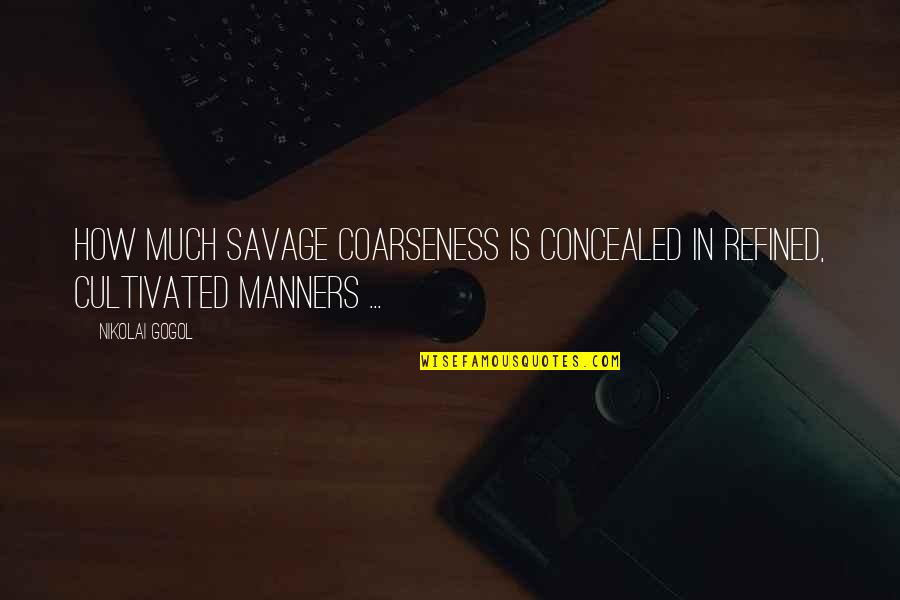 Geophysical Research Quotes By Nikolai Gogol: How much savage coarseness is concealed in refined,