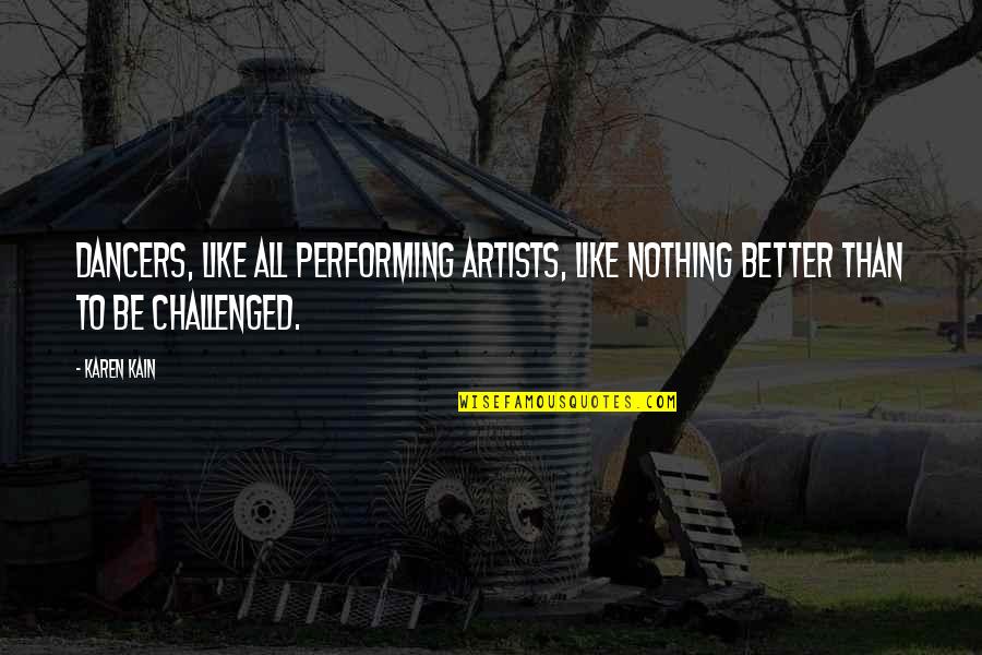 Geordan Whitman Quotes By Karen Kain: Dancers, like all performing artists, like nothing better