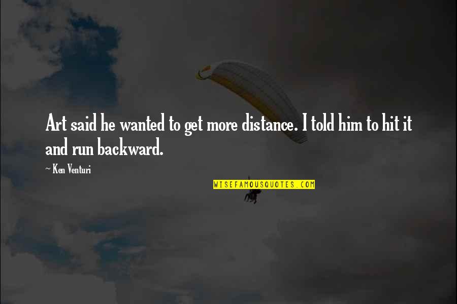 Geordanes Quotes By Ken Venturi: Art said he wanted to get more distance.