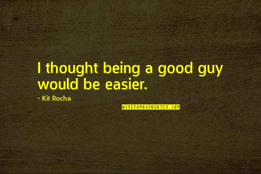 Geordanes Quotes By Kit Rocha: I thought being a good guy would be Geordanes Quotes By Kit Rocha: I thought being a good guy would be