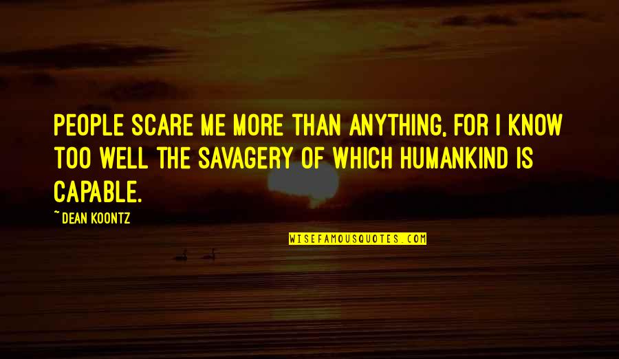 Geordie Shore Aaron Quotes By Dean Koontz: People scare me more than anything, for I