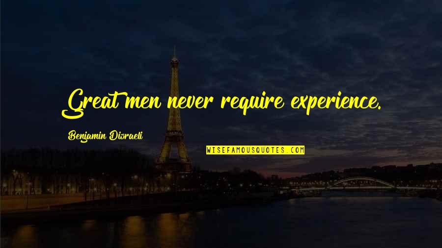 Georg B Chner Quotes By Benjamin Disraeli: Great men never require experience. Georg B Chner Quotes By Benjamin Disraeli: Great men never require experience.