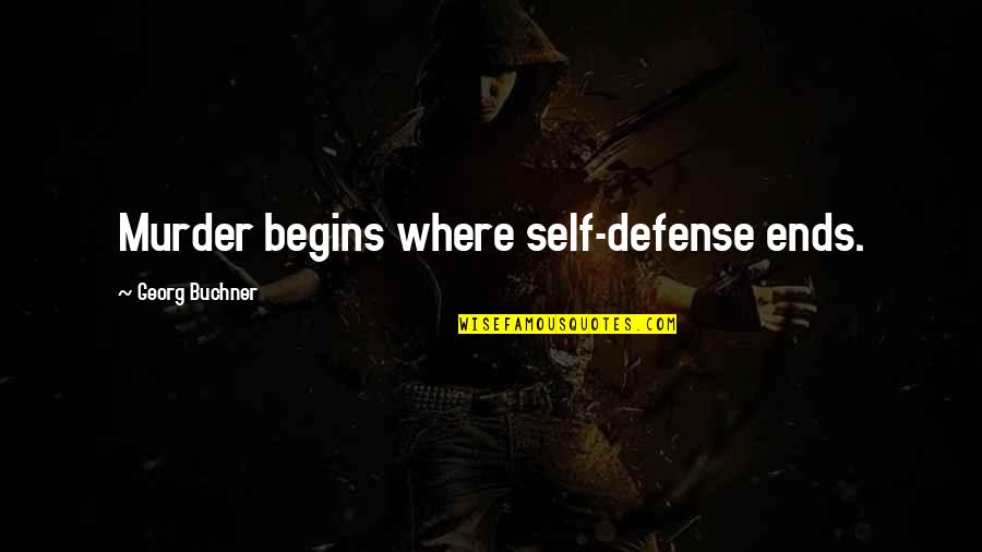 Georg Buchner Quotes By Georg Buchner: Murder begins where self-defense ends.